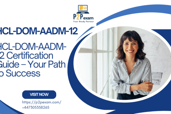 HCL-DOM-AADM-12 Certification Guide – Your Path to Success